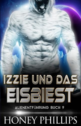 IZZIE UND DAS EISBIEST: EINE SCI-FI-ALIEN-LIEBESGESCHICHTE (ALIENENTFÜHRUNG, Band 9) IZZIE UND DAS EISBIEST: EINE SCI-FI-ALIEN-LIEBESGESCHICHTE (ALIENENTFÜHRUNG, Band 9) von Independently published