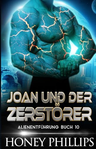 JOAN UND DER ZERSTÖRER: EINE SCI-FI-ALIEN-LIEBESGESCHICHTE (ALIENENTFÜHRUNG, Band 10) von Independently published