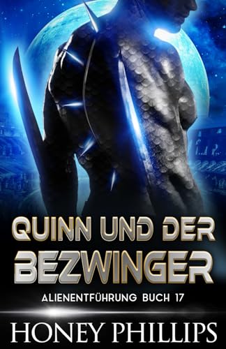 QUINN UND DER BEZWINGER: EINE SCI-FI-ALIEN-LIEBESGESCHICHTE (ALIENENTFÜHRUNG, Band 17) von Independently published