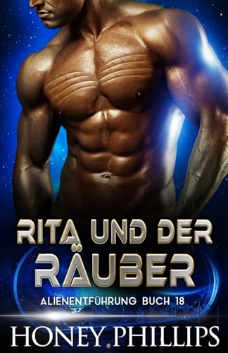 RITA UND DER RÄUBER: EINE SCI-FI-ALIEN-LIEBESGESCHICHTE (ALIENENTFÜHRUNG, Band 18) von Independently published
