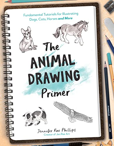 The Animal Drawing Primer: Fundamental Tutorials for Illustrating Dogs, Cats, Horses and More The Animal Drawing Primer: Fundamental Tutorials for Illustrating Dogs, Cats, Horses and More