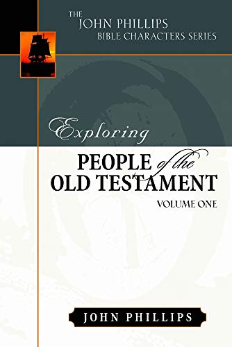 Exploring People of the Old Testament: Volume 1 (The John Phillips Bible Character Series, 1, Band 1)