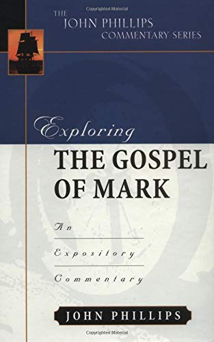 Exploring the Gospel of Mark: An Expository Commentary (John Phillips Commentary)