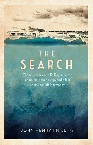 The Search: The true story of a D-Day survivor, an unlikely friendship, and a lost shipwreck off Normandy von Robinson