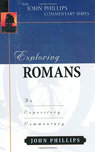 Exploring Romans: An Expository Commentary: The Expository Commentary (The John Phillips Commentary Series)