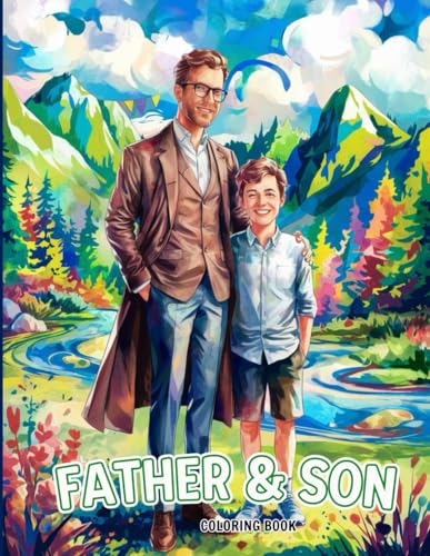 Father & Son Coloring Book for Kids: Heartwarming Moments to Color Together | Meaningful Bonding Scenes of Dad and Son for Father’s Day, Birthdays & Family Time | Fun Gift for Boys Ages 4–10 von Independently published