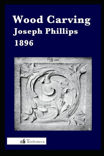Wood Carving - 1896: Being A Carefully Graduated Educational Course For Schools And Adult Classes von Independently published