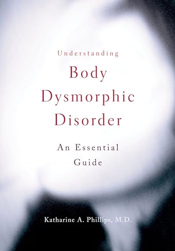 Understanding Body Dysmorphic Disorder: An Essential Guide von OUP USA