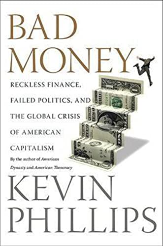 Bad Money: Reckless Finance, Failed Politics, and Global Crisis of American Capitalism