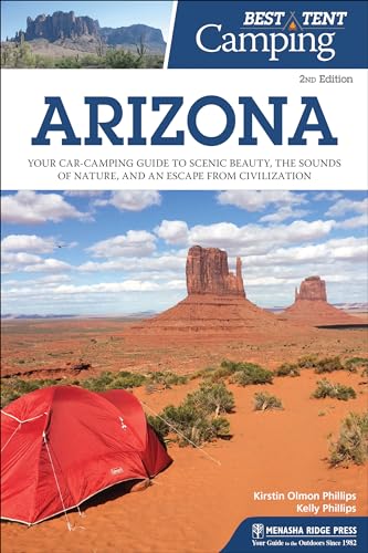 Best Tent Camping: Arizona: Your Car-Camping Guide to Scenic Beauty, the Sounds of Nature, and an Escape from Civilization von Menasha Ridge Press