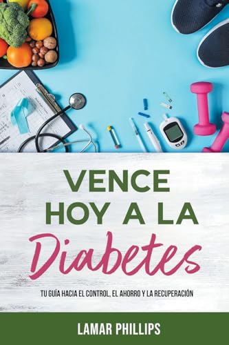 Vence Hoy A La Diabetes: Tu Guía Hacia El Control, El Ahorro Y La Recuperación von Bookside Press