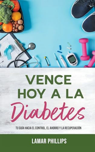 Vence Hoy A La Diabetes: Tu Guía Hacia El Control, El Ahorro Y La Recuperación von Bookside Press