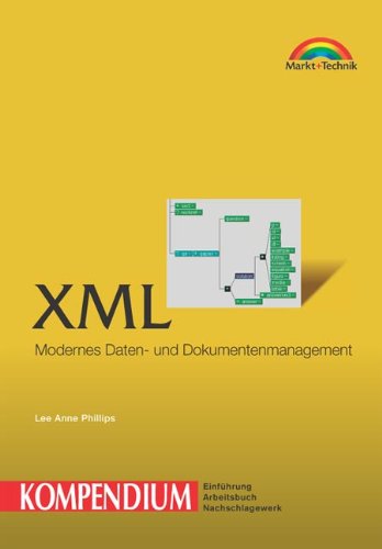 XML - Kompendium . Modernes Daten- und Dokumentenmanagement (Kompendium / Handbuch) von Markt+Technik