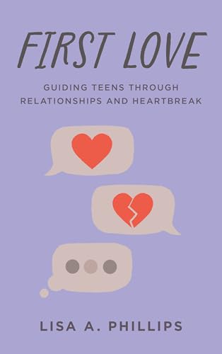 First Love: Guiding Teens Through Relationships and Heartbreak von Rowman & Littlefield