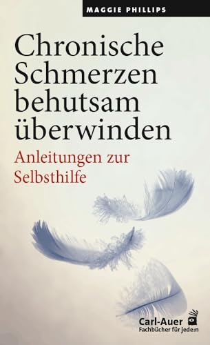 Chronische Schmerzen behutsam überwinden: Anleitungen zur Selbsthilfe (Fachbücher für jede:n) von Carl-Auer Verlag GmbH