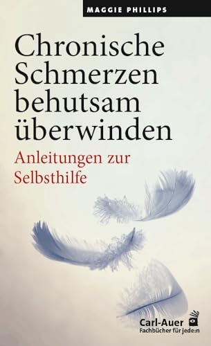 Chronische Schmerzen behutsam überwinden: Anleitungen zur Selbsthilfe (Fachbücher für jede:n)