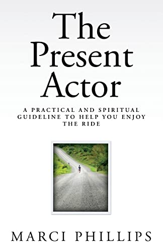 The Present Actor: A Practical and Spiritual Guideline to Help You Enjoy the Ride von Createspace Independent Publishing Platform