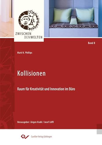 Kollisionen: Raum für Kreativität und Innovation im Büro (Zwischen den Welten) von Cuvillier Verlag