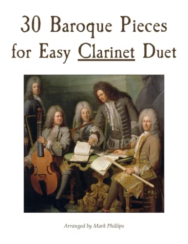 30 Baroque Pieces for Easy Clarinet Duet 30 Baroque Pieces for Easy Clarinet Duet