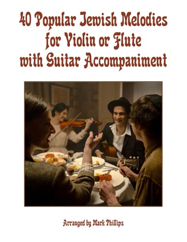 40 Popular Jewish Melodies for Violin or Flute with Guitar Accompaniment 40 Popular Jewish Melodies for Violin or Flute with Guitar Accompaniment