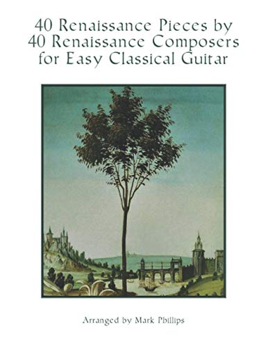 40 Renaissance Pieces by 40 Renaissance Composers for Easy Classical Guitar