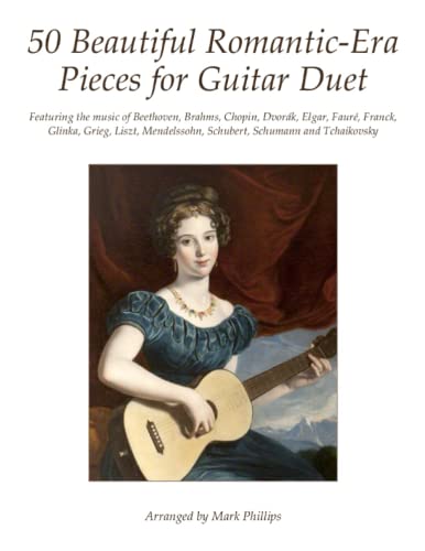 50 Beautiful Romantic-Era Pieces for Guitar Duet: Featuring the music of Beethoven, Brahms, Chopin, Dvorák, Elgar, Fauré, Franck, Glinka, Grieg, Liszt, Mendelssohn, Schubert, Schumann and Tchaikovsky