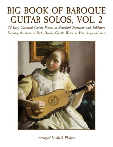 Big Book of Baroque Guitar Solos, Vol. 2: 72 Easy Classical Guitar Pieces in Standard Notation and Tablature, Featuring the music of Bach, Handel, Corelli, Weiss, de Visée, Logy and more
