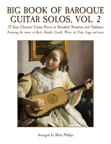 Big Book of Baroque Guitar Solos, Vol. 2: 72 Easy Classical Guitar Pieces in Standard Notation and Tablature, Featuring the music of Bach, Handel, Corelli, Weiss, de Visée, Logy and more Big Book of Baroque Guitar Solos, Vol. 2: 72 Easy Classical Guitar Pieces in Standard Notation and Tablature, Featuring the music of Bach, Handel, Corelli, Weiss, de Visée, Logy and more