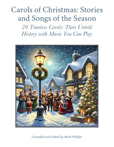 Carols of Christmas: Stories and Songs of the Season: 20 Timeless Carols: Their Untold History with Music You Can Play Carols of Christmas: Stories and Songs of the Season: 20 Timeless Carols: Their Untold History with Music You Can Play von Independently published