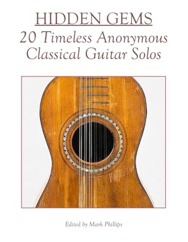 Hidden Gems: 20 Timeless Anonymous Classical Guitar Solos Hidden Gems: 20 Timeless Anonymous Classical Guitar Solos von Independently published