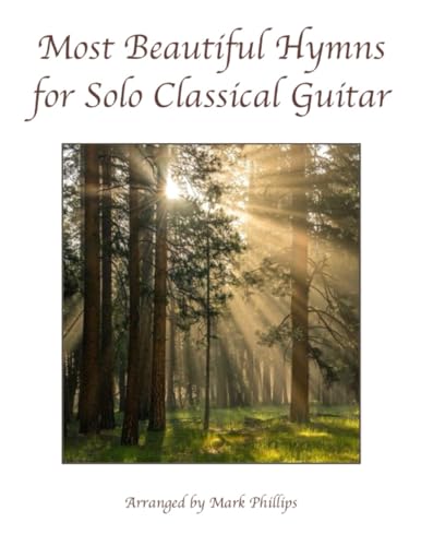Most Beautiful Hymns for Solo Classical Guitar Most Beautiful Hymns for Solo Classical Guitar