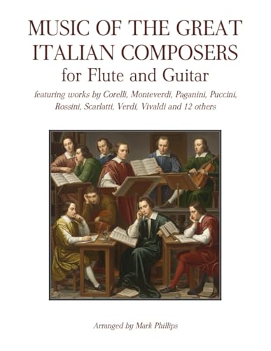 Music of the Great Italian Composers for Flute and Guitar: featuring works by Corelli, Monteverdi, Paganini, Puccini, Rossini, Scarlatti, Verdi, Vivaldi and 12 others Music of the Great Italian Composers for Flute and Guitar: featuring works by Corelli, Monteverdi, Paganini, Puccini, Rossini, Scarlatti, Verdi, Vivaldi and 12 others von Independently published