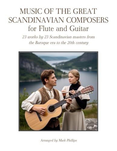 Music of the Great Scandinavian Composers for Flute and Guitar: 23 works by 23 Scandinavian masters from the Baroque era to the 20th century Music of the Great Scandinavian Composers for Flute and Guitar: 23 works by 23 Scandinavian masters from the Baroque era to the 20th century von Independently published