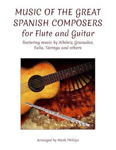 Music of the Great Spanish Composers for Flute and Guitar: featuring the music of Albéniz, Granados, Falla, Tárrega and others Music of the Great Spanish Composers for Flute and Guitar: featuring the music of Albéniz, Granados, Falla, Tárrega and others von Independently published