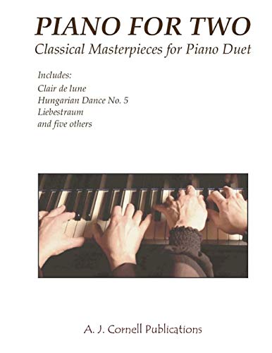 Piano for Two: Classical Masterpieces for Piano Duet Piano for Two: Classical Masterpieces for Piano Duet
