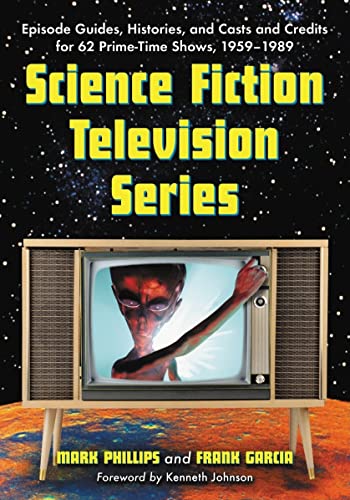 Science Fiction Television Series: Episode Guides, Histories, And Casts And Credits for 62 Prime Time Shows, 1959 Through 1989 Science Fiction Television Series: Episode Guides, Histories, And Casts And Credits for 62 Prime Time Shows, 1959 Through 1989