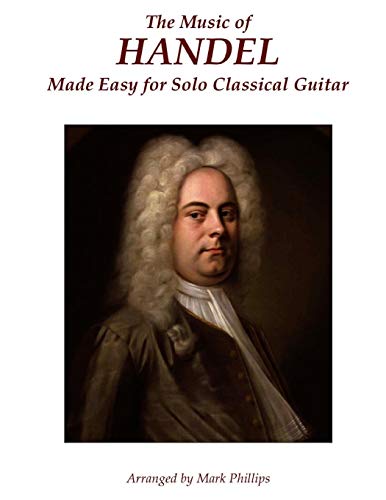 The Music of Handel Made Easy for Solo Classical Guitar