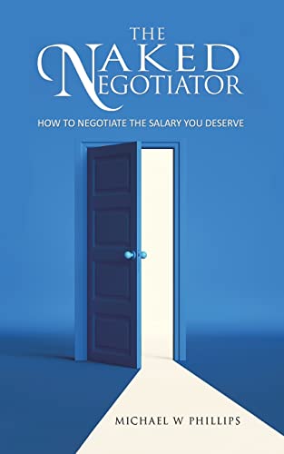 The Naked Negotiator: How to negotiate the salary you deserve von Austin Macauley