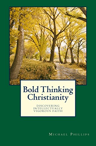 Bold Thinking Christianity: Discovering Intellectually Vigorous Faith