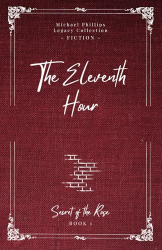 The Eleventh Hour: Secret of the Rose Book 1 (Michael Phillips Legacy Collection) von Sunrise Wise Path Books