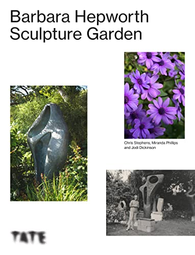 The Barbara Hepworth Sculpture Garden The Barbara Hepworth Sculpture Garden von Tate Publishing