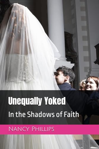 Unequally Yoked: In the Shadows of Faith von Independently published