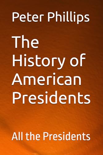 The History of American Presidents: All the Presidents (The History of Facts) von Independently published