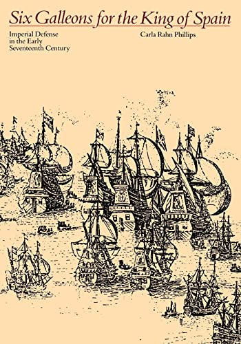 Six Galleons for the King of Spain: Imperial Defense in the Early Seventeenth Century (Softshell Books) von Johns Hopkins University Press
