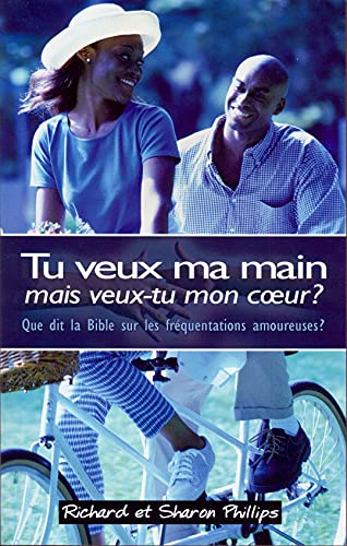 Tu veux ma main mais veux-tu mon cœur ? (Holding Hands, Holding Hearts): Que dit la Bible sur les fréquentations amoureuses ?