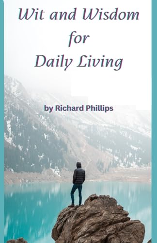 Wit and Wisdom for Daily Living: Practical Advice and Inspirational Quotes to Brighten Your Day! von Independently published