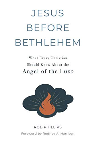 Jesus Before Bethlehem: What Every Christian Should Know About the Angel of the Lord