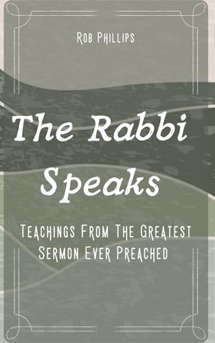 The Rabbi Speaks: Teachings From The Greatest Sermon Ever Preached von Independently published