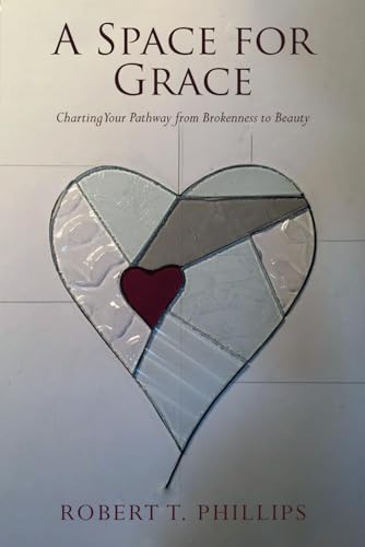 A Space for Grace: Charting Your Pathway from Brokenness to Beauty