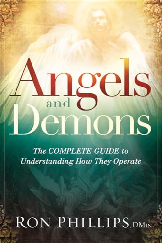 Angels and Demons: The Complete Guide to Understanding How They Operate Angels and Demons: The Complete Guide to Understanding How They Operate